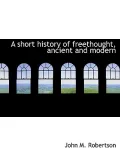 A Short History of Freethought, Ancient and Modern