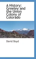 A History: Greeley and the Union Colony of Colorado (French Edition)