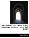 From Tasman to Marsden; A History of Northern New Zealand from 1642 to 1818