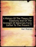A History Of The Theory Of Elasticity And Of The Strength Of Materials Form Galilei To The P...
