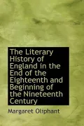 The Literary History of England in the End of the Eighteenth and Beginning of the Nineteenth...
