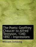 The Poets: Geoffrey Chaucer to Alfred Tennyson, 1340-1892: Impressions
