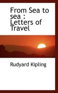 From Sea to Sea: Letters of Travel