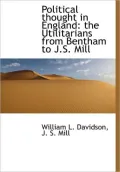 Political Thought in England: The Utilitarians from Bentham to J.S. Mill