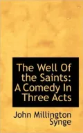 The Well of the Saints: A Comedy in Three Acts