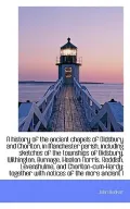 A history of the ancient chapels of Didsbury and Chorlton, in Manchester parish, including s...