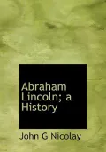 Abraham Lincoln; a History