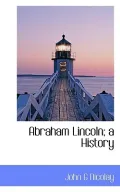Abraham Lincoln; a History