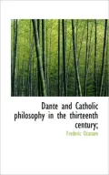 Dante and Catholic philosophy in the thirteenth century;