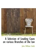 A Selection of Leading Cases on various Branches of the law