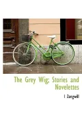 The Grey Wig; Stories and Novelettes