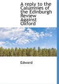 A Reply to the Calumnies of the Edinburgh Review Against Oxford