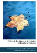 Riddles of the Sphinx: a study in the philosophy of evolution