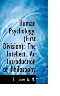 Human Psychology: (First Division): The Intellect. An Introduction to Philosophy