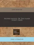 Histrio-Mastix. Or, the Player Vvhipt (1610)