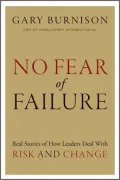No Fear of Failure: Real Stories of How Leaders Deal with Risk and Change