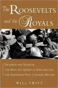 The Roosevelts and the Royals: Franklin and Eleanor, the King and Queen of England, and the Friendship that Changed History
