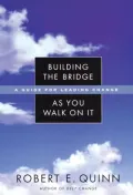 Building the Bridge As You Walk On It: A Guide for Leading Change