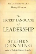 The Secret Language of Leadership: How Leaders Inspire Action Through Narrative
