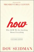 How: Why How We Do Anything Means Everything
