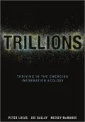 Trillions: Thriving in the Emerging Information Ecology