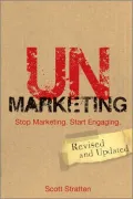 UnMarketing: Stop Marketing. Start Engaging