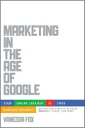 Marketing in the Age of Google, Revised and Updated: Your Online Strategy IS Your Business Strategy