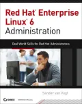 Red Hat Enterprise Linux 6 Administration: Real World Skills for Red Hat Administrators