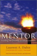 Mentor: Guiding the Journey of Adult Learners (with New Foreword, Introduction, and Afterword)
