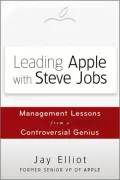 Leading Apple With Steve Jobs: Management Lessons From a Controversial Genius