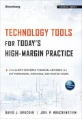 Technology Tools for Today's High-Margin Practice: How Client-Centered Financial Advisors Can Cut Paperwork, Overhead, and Wasted Hours