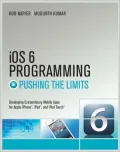 iOS 6 Programming Pushing the Limits: Advanced Application Development for Apple iPhone, iPad, and iPad Touch