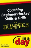 Coaching Beginner Hockey Skills and Drills In A Day For Dummies