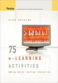 75 e-Learning Activities: Making Online Learning Interactive