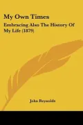 My Own Times: Embracing Also The History Of My Life (1879)