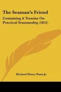 The Seaman's Friend: Containing a Treatise on Practical Seamanship (1851)