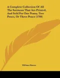 A Complete Collection of All the Sermons That Are Printed, and Sold for One Penny, Two Pence, or Three Pence