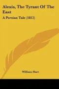 Alexis, the Tyrant of the East: A Persian Tale
