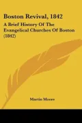 Boston Revival, 1842: A Brief History Of The Evangelical Churches Of Boston (1842)