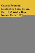 Caveat Populus! Deutsches Volk, Sei Auf Der Hut! Wider Den Neuen Kurs
