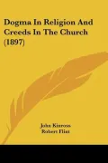 Dogma In Religion And Creeds In The Church (1897)