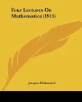 Four Lectures On Mathematics (1915)