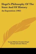 Hegel's Philosophy Of The State And Of History: An Exposition (1902)