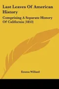 Last Leaves Of American History: Comprising A Separate History Of California (1853)