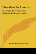 Liberalism in America: Its Origin, Its Temporary Collapse, Its Future (1919)