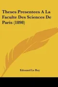Theses Presentees a la Faculte Des Sciences de Paris (1898)