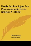 Essais Sur Les Sujets Les Plus Importants De La Religion V1 (1825) (French Edition)