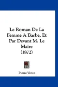 Le Roman de La Femme Abarbe, Et Par Devant M. Le Maire (1872)