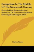 Evangelism In The Middle Of The Nineteenth Century: Or An Exhibit, Descriptive And Statistic...