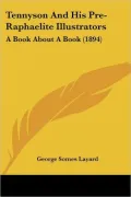 Tennyson and His Pre-Raphaelite Illustrators: A Book about a Book (1894)